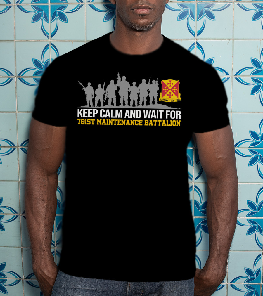 Keep Calm And Wait For 701st Maintenance Battalion Servitium Et Cor Cordis T-Shirt