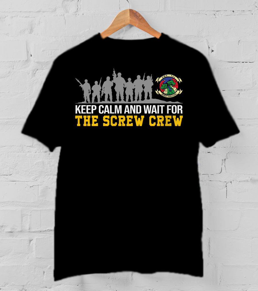 Hmh-462 Heavy Haulers Keep Calm And Wait For The Screw Crew T-Shirt