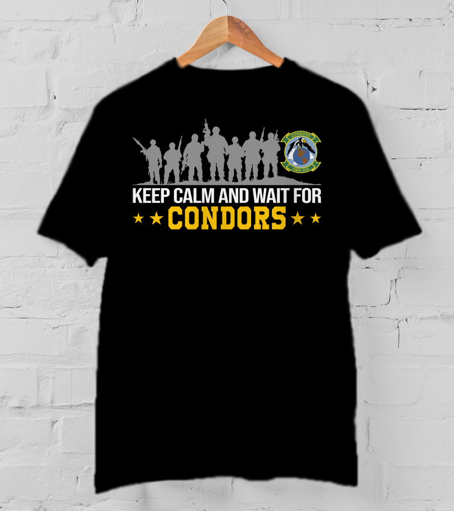 Keep Calm And Wait For Condors Hmh-464 T-Shirt