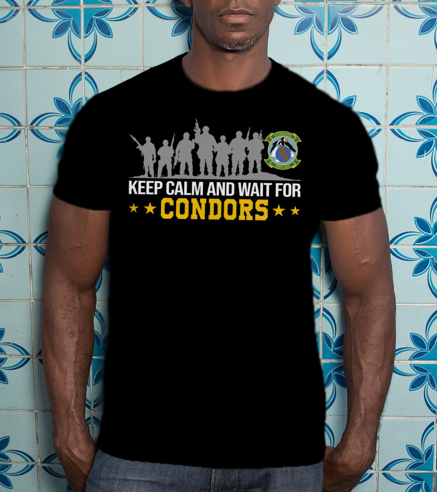 Keep Calm And Wait For Condors Hmh-464 T-Shirt