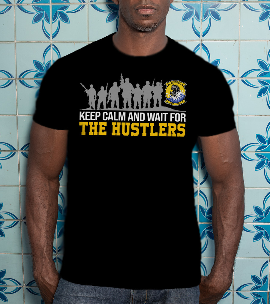 Keep Calm And Wait For The Hustlers Hmh-772 T-Shirt