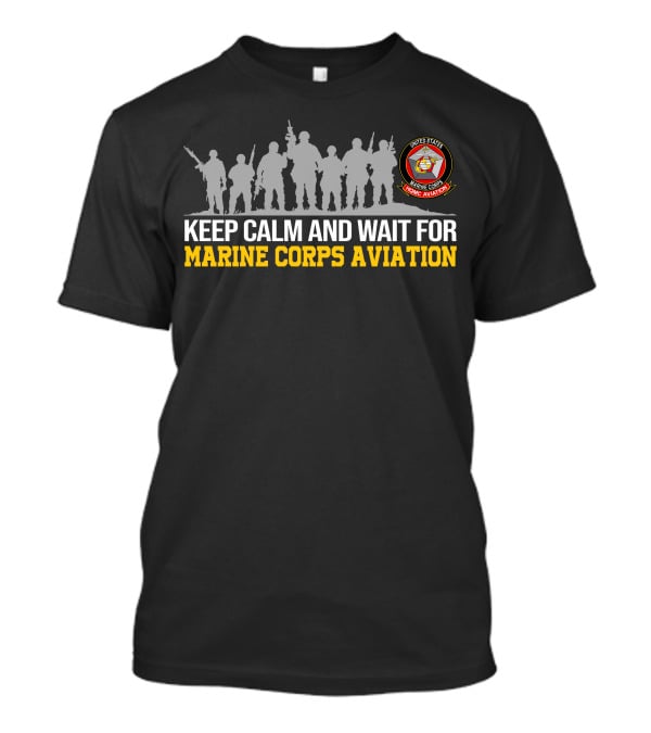 Keep Calm And Wait For Marine Corps Aviation United States Marine Corps Aviation T-Shirt
