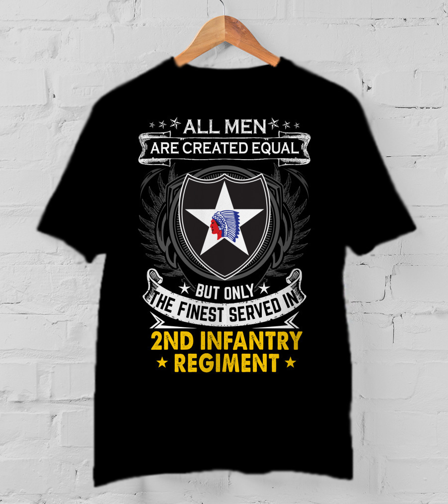 ALL MEN ARE CREATED EQUAL BUT ONLY THE FINEST SERVED IN 2ND INFANTRY REGIMENT STAR AND NATIVE AMERICAN HEAD T-Shirt