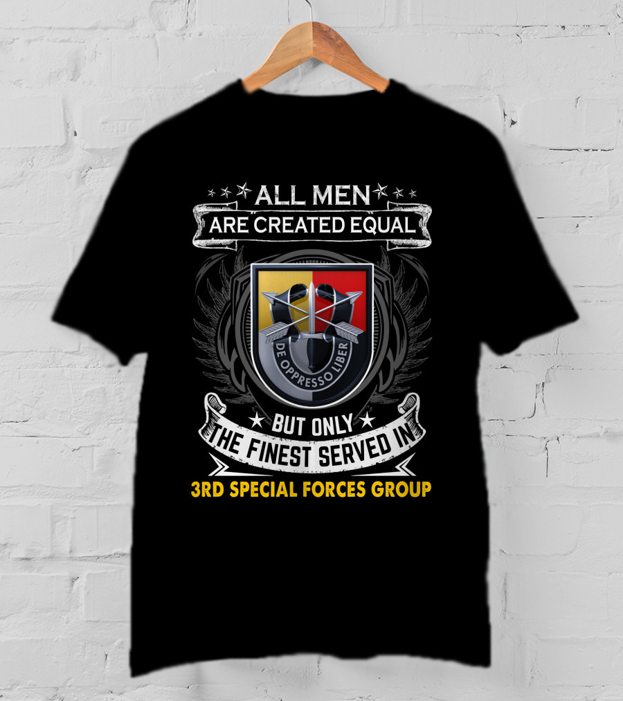 ALL MEN ARE CREATED EQUAL BUT ONLY THE FINEST SERVED IN 3RD SPECIAL FORCES GROUP T-Shirt