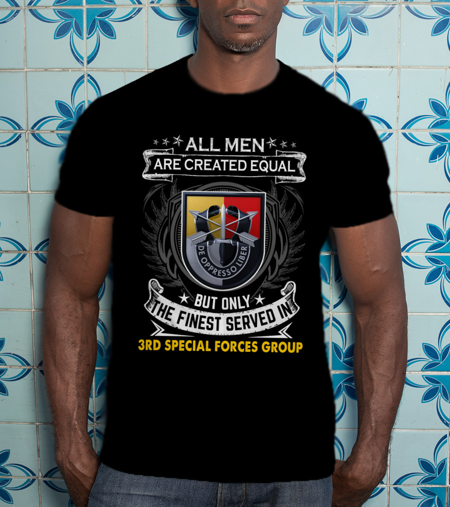 ALL MEN ARE CREATED EQUAL BUT ONLY THE FINEST SERVED IN 3RD SPECIAL FORCES GROUP T-Shirt
