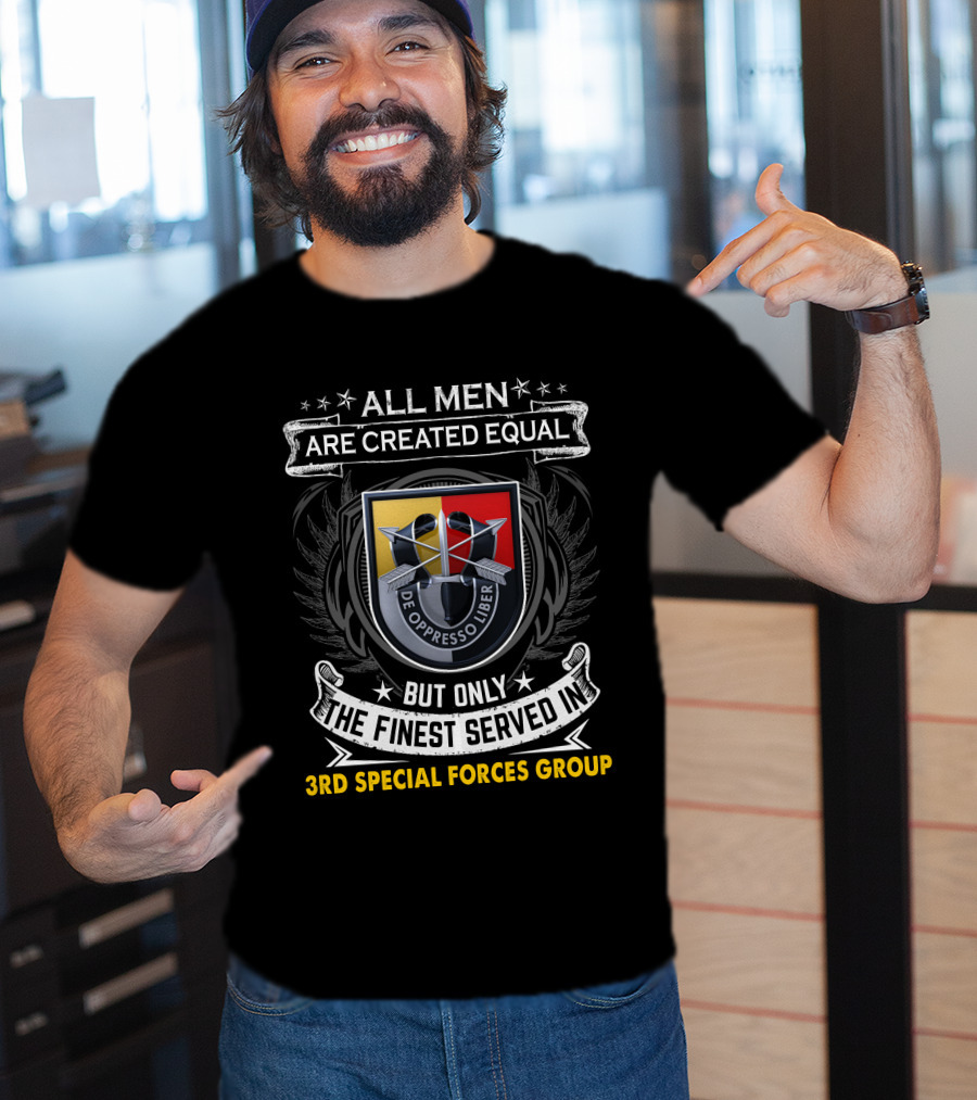 ALL MEN ARE CREATED EQUAL BUT ONLY THE FINEST SERVED IN 3RD SPECIAL FORCES GROUP T-Shirt