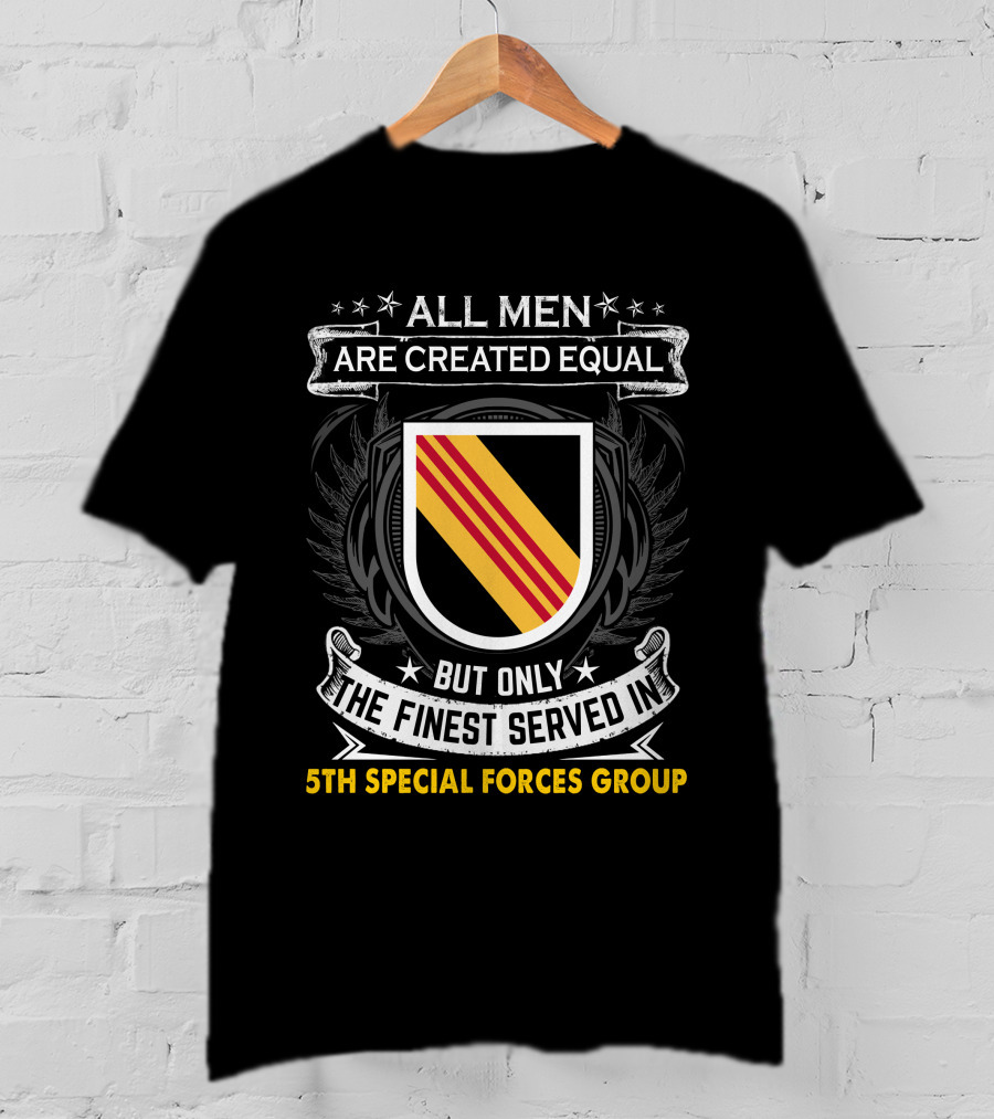 All Men Are Created Equal But Only The Finest Served In 5Th Special Forces Group T-Shirt