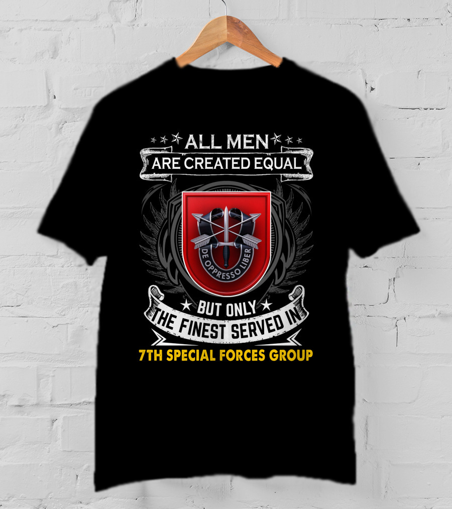 ALL MEN ARE CREATED EQUAL BUT ONLY THE FINEST SERVED IN 7TH SPECIAL FORCES GROUP DE OPPRESSO LIBER T-Shirt