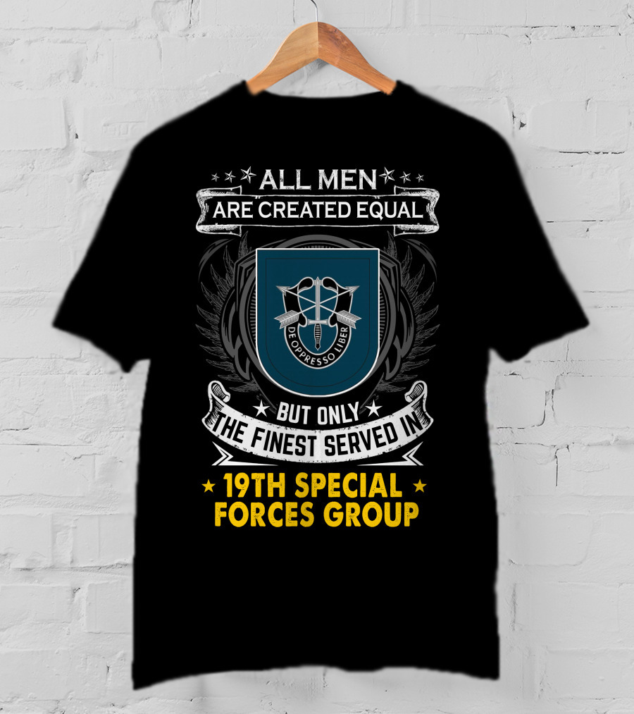 All Men Are Created Equal But Only The Finest Served In 19th Special Forces Group De Oppresso Liber T-Shirt