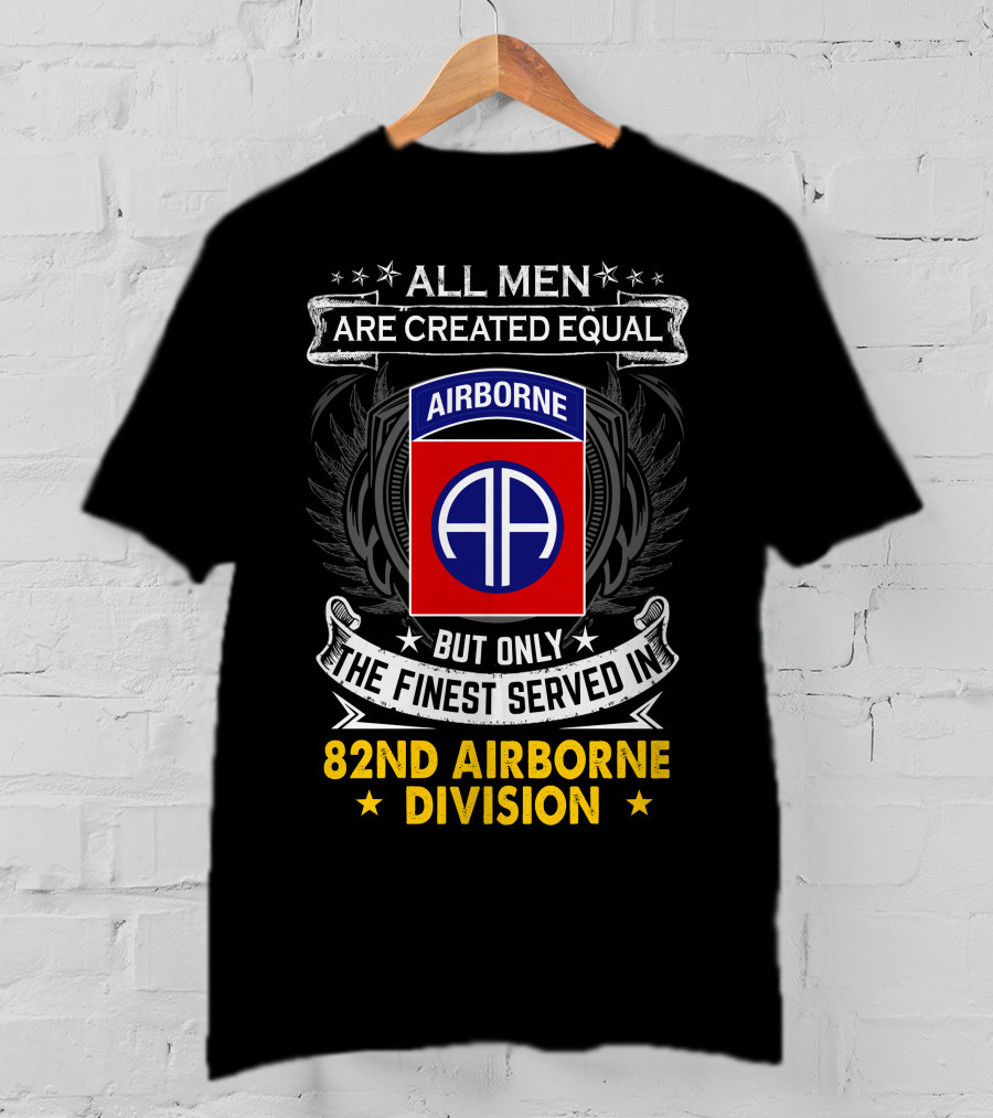 All Men Are Created Equal But Only The Finest Served In 82nd Airborne Division T-Shirt