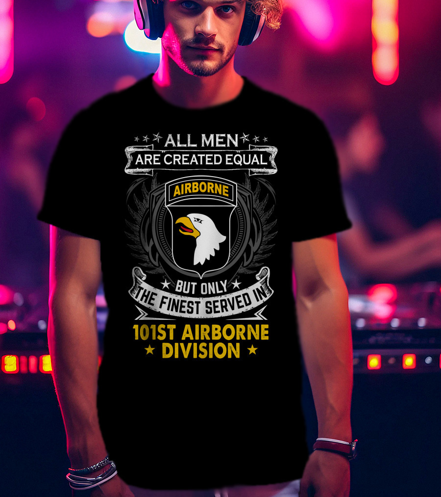 All Men Are Created Equal But Only The Finest Served In 101St Airborne Division T-Shirt