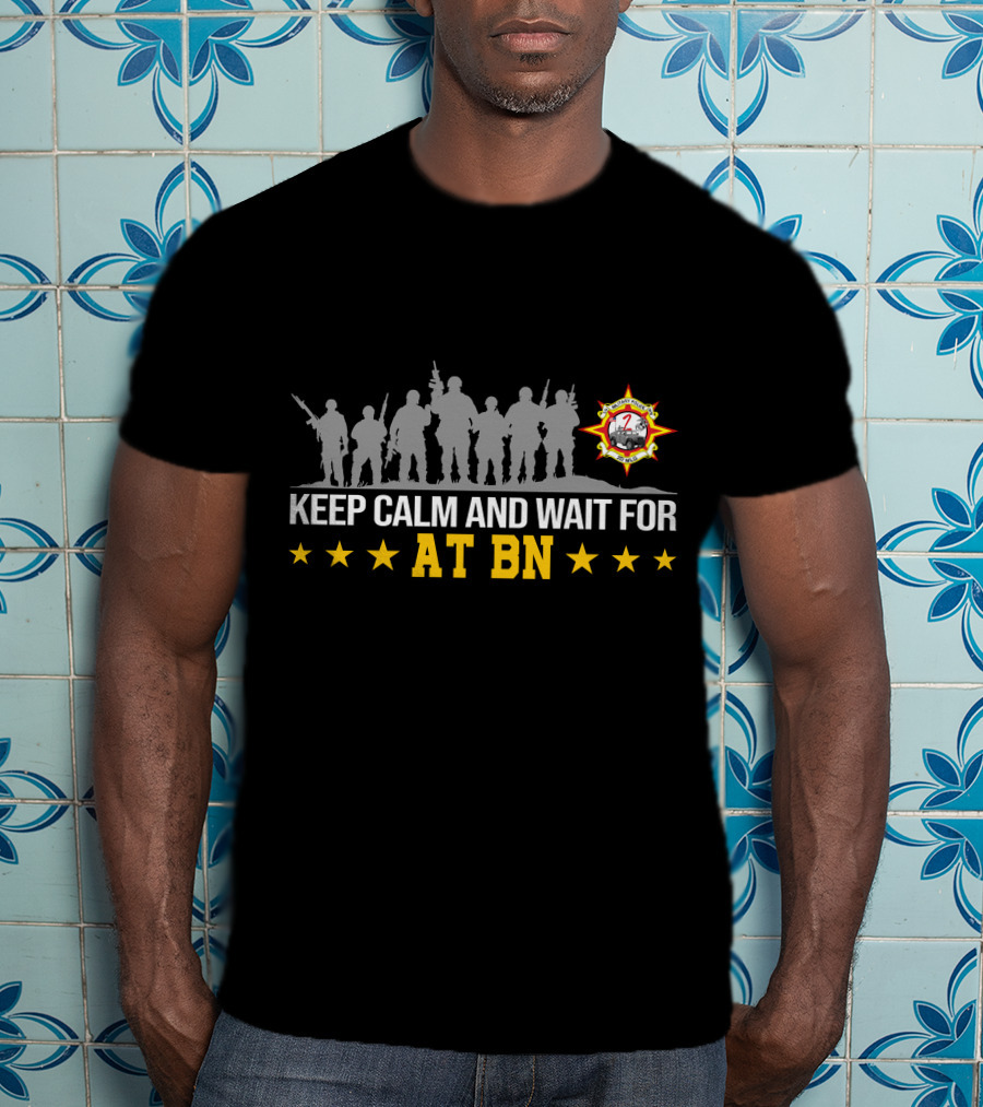 Keep Calm And Wait For Anti-Terrorism Battalion At Bn With Silhouetted Soldiers And Star T-Shirt
