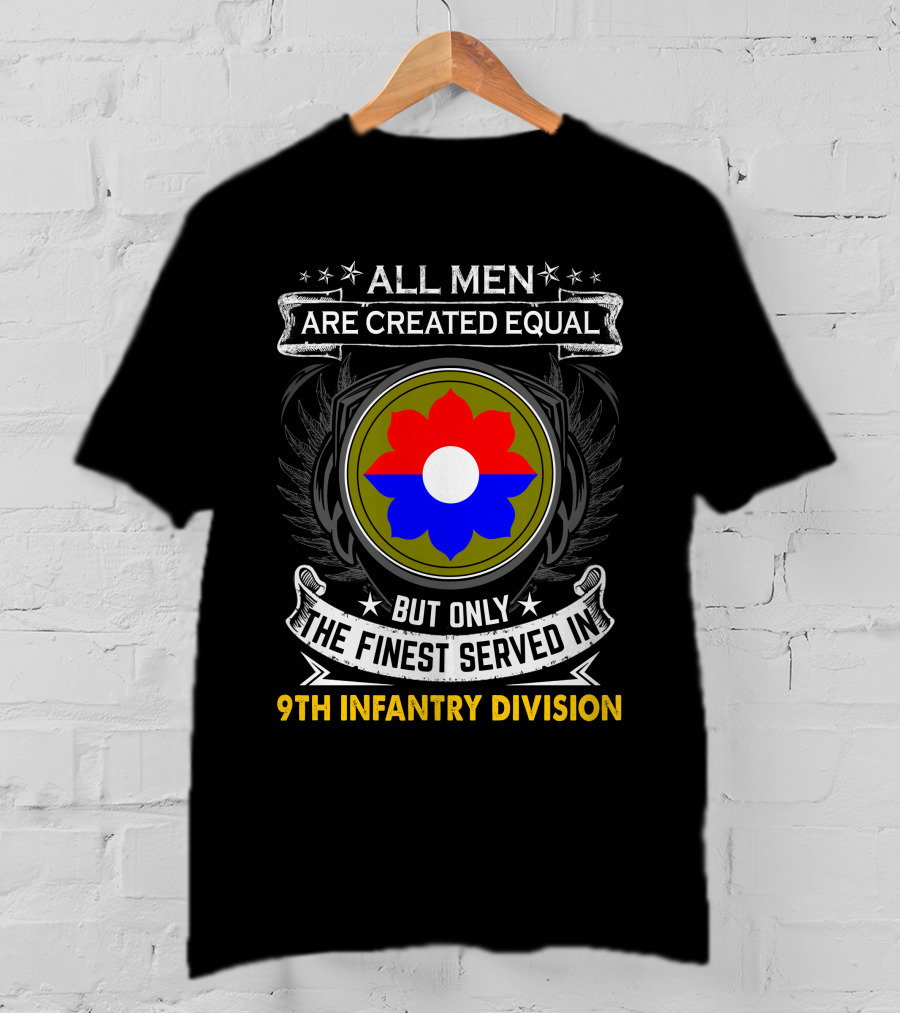 All Men Are Created Equal But Only The Finest Served In 9Th Infantry Division T-Shirt