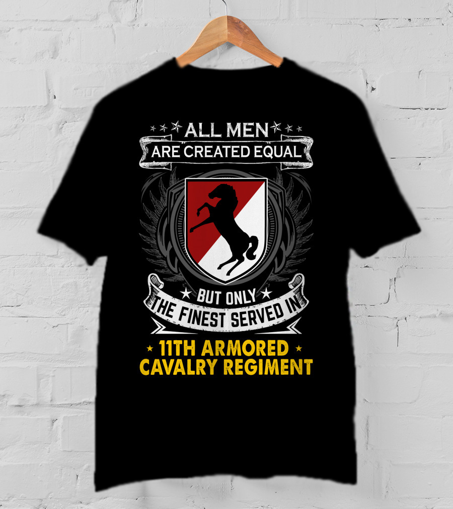 All Men Are Created Equal But Only The Finest Served In 11Th Armored Cavalry Regiment T-Shirt