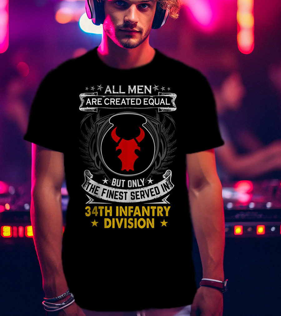 All Men Are Created Equal But Only The Finest Served In 34Th Infantry Division Red Bull T-Shirt