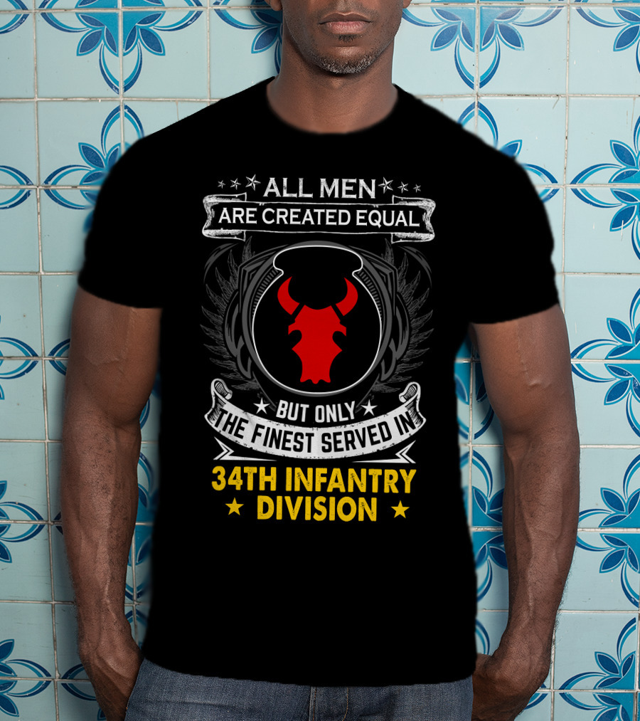 All Men Are Created Equal But Only The Finest Served In 34Th Infantry Division Red Bull T-Shirt