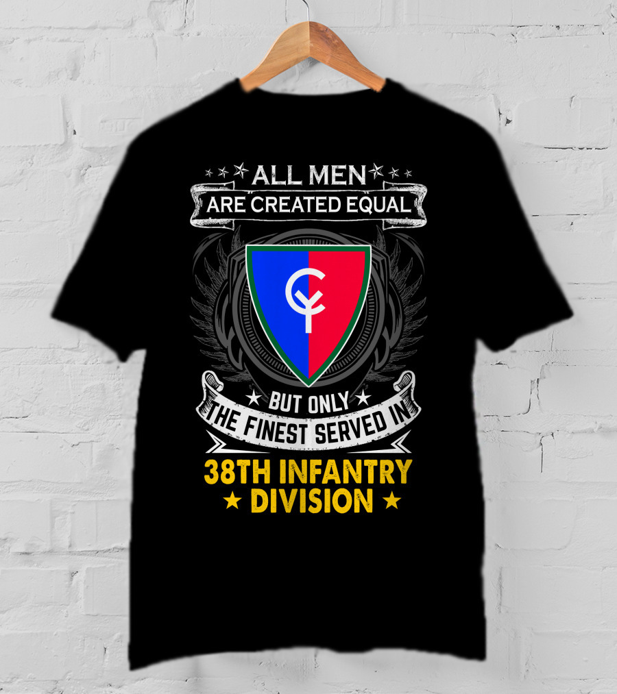 All Men Are Created Equal But Only The Finest Served In 38Th Infantry Division T-Shirt
