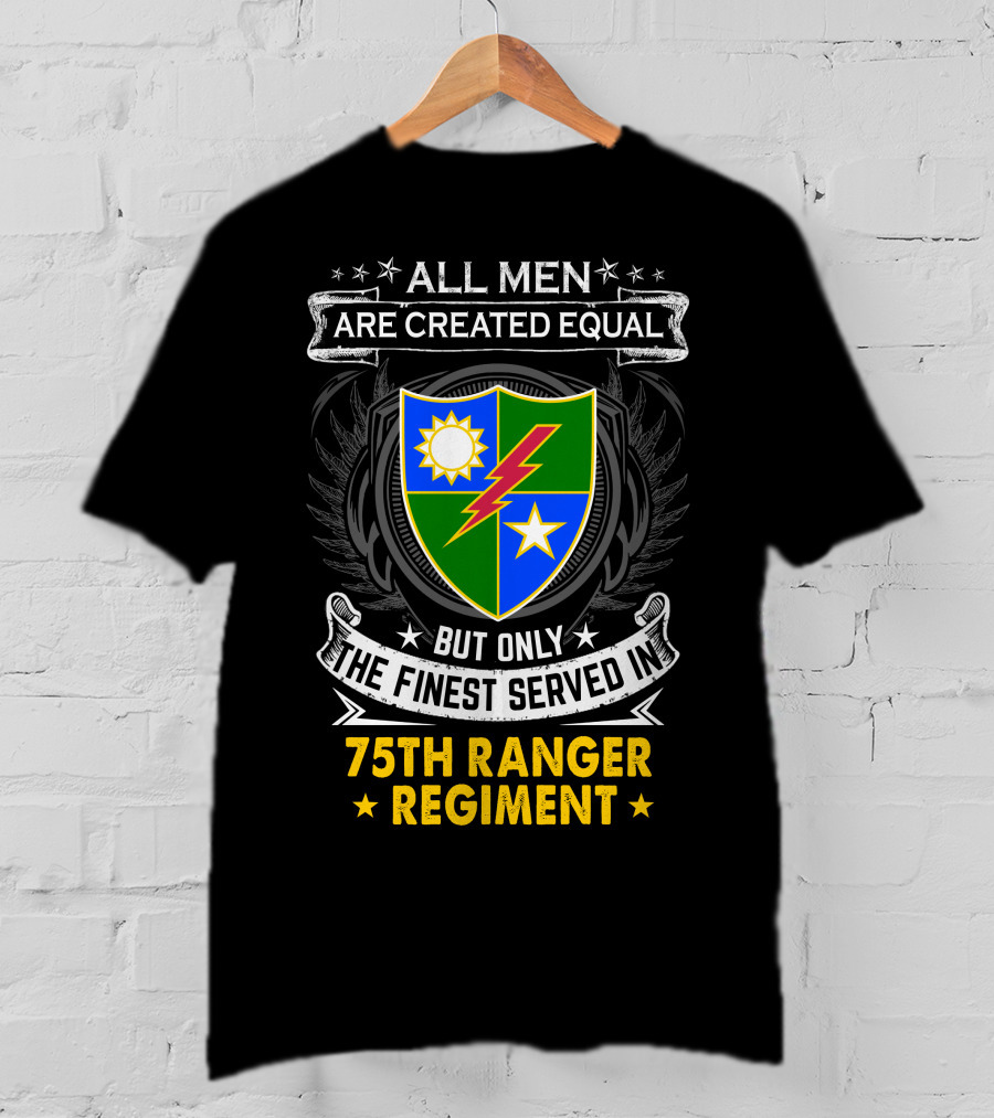 All Men Are Created Equal But Only The Finest Served In 75Th Ranger Regiment T-Shirt