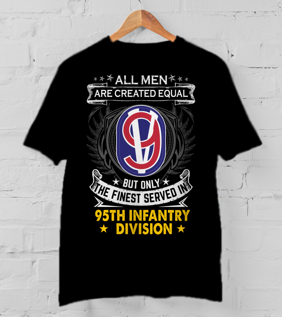 All Men Are Created Equal But Only The Finest Served In 95th Infantry Division T-Shirt