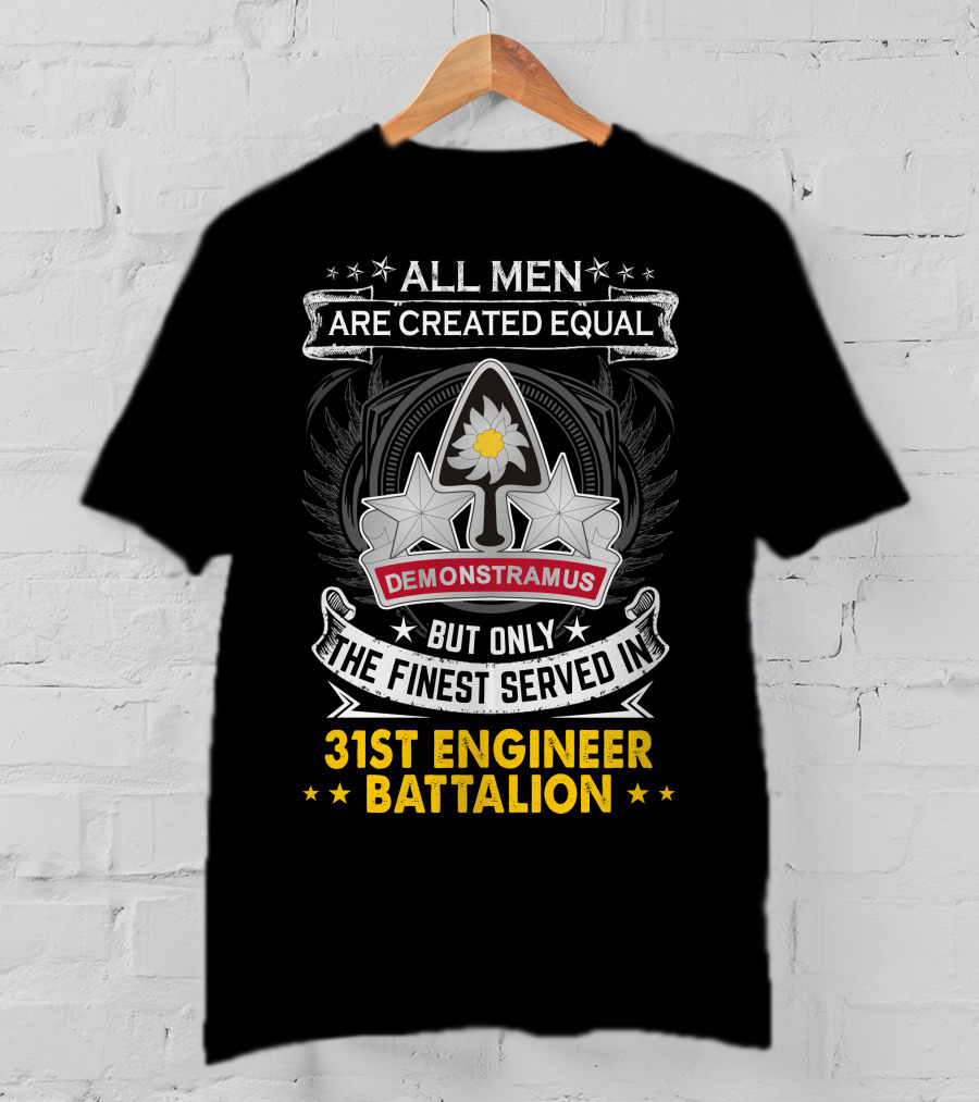 All Men Are Created Equal But Only The Finest Served In 31st Engineer Battalion Demonstramus T-Shirt