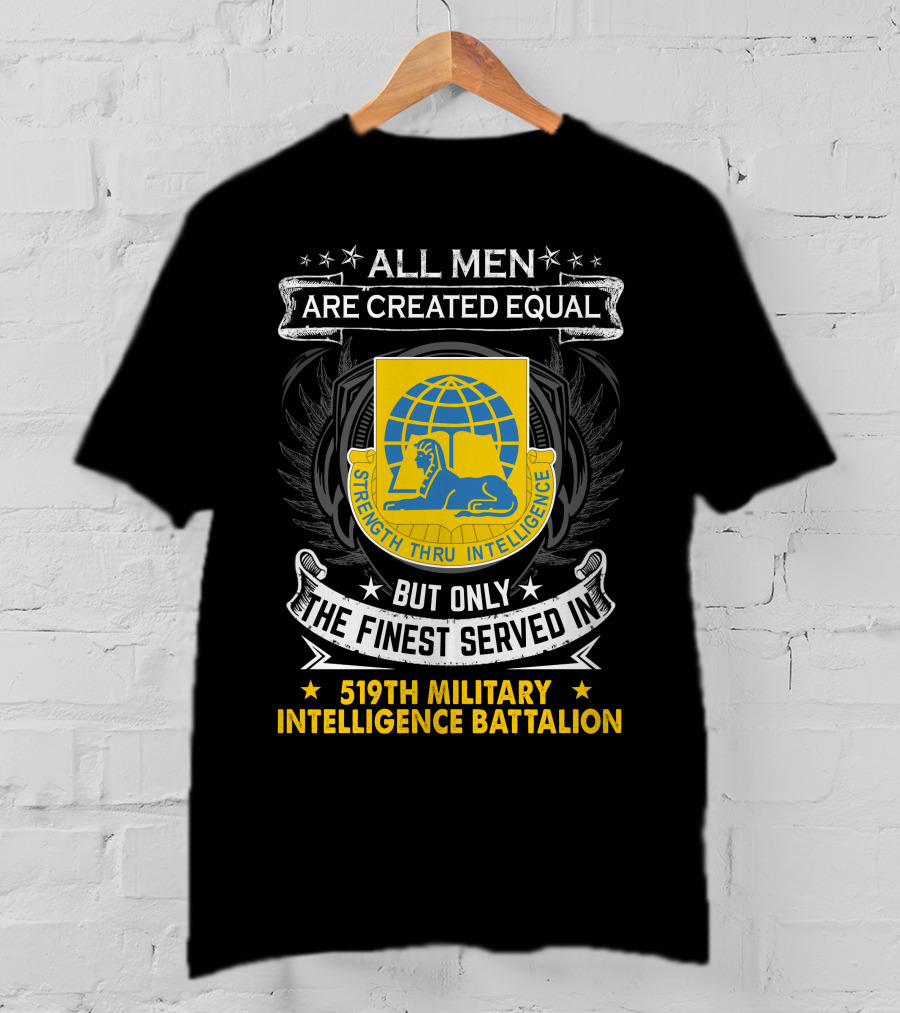 All Men Are Created Equal But Only The Finest Served In 519Th Military Intelligence Battalion Strength Thru Intelligence T-Shirt