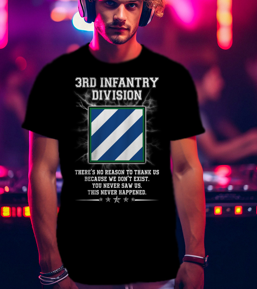 3Rd Infantry Division There's No Reason To Thank Us You Never Saw Us This Never Happened Lightning Star T-Shirt