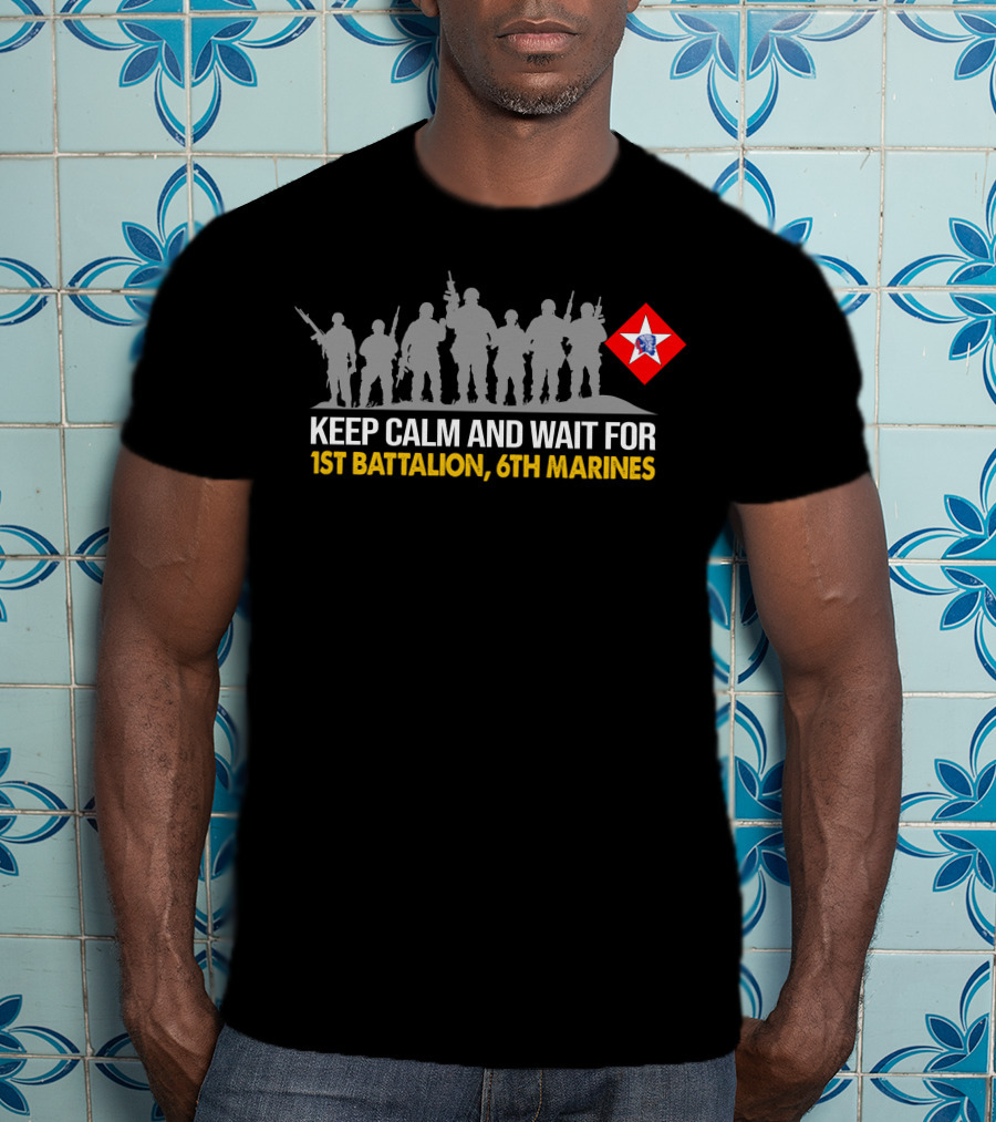 Keep Calm And Wait For 1St Battalion 6Th Marines Silhouettes Red Star Emblem T-Shirt