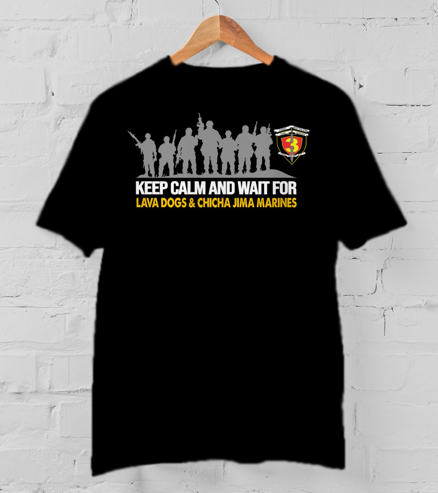 Keep Calm And Wait For 1St Battalion 3Rd Marines Lava Dogs & Chicha Jima Marines T-Shirt