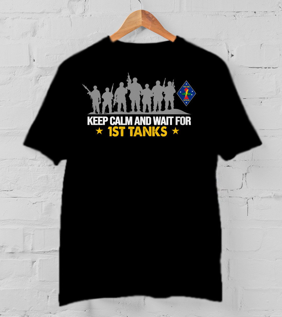 Keep Calm And Wait For 1St Tanks 1St Tank Battalion T-Shirt