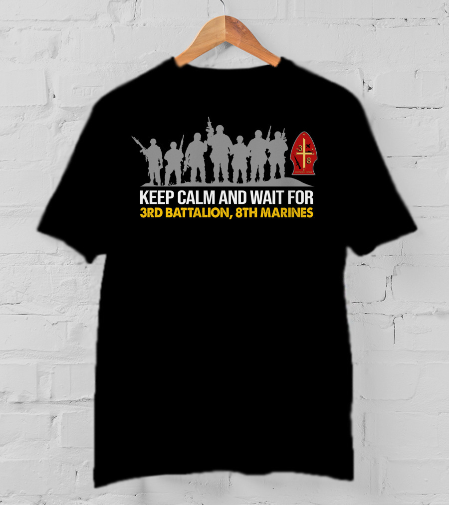 Keep Calm And Wait For 3Rd Battalion 8Th Marines Silhouette With Emblem T-Shirt