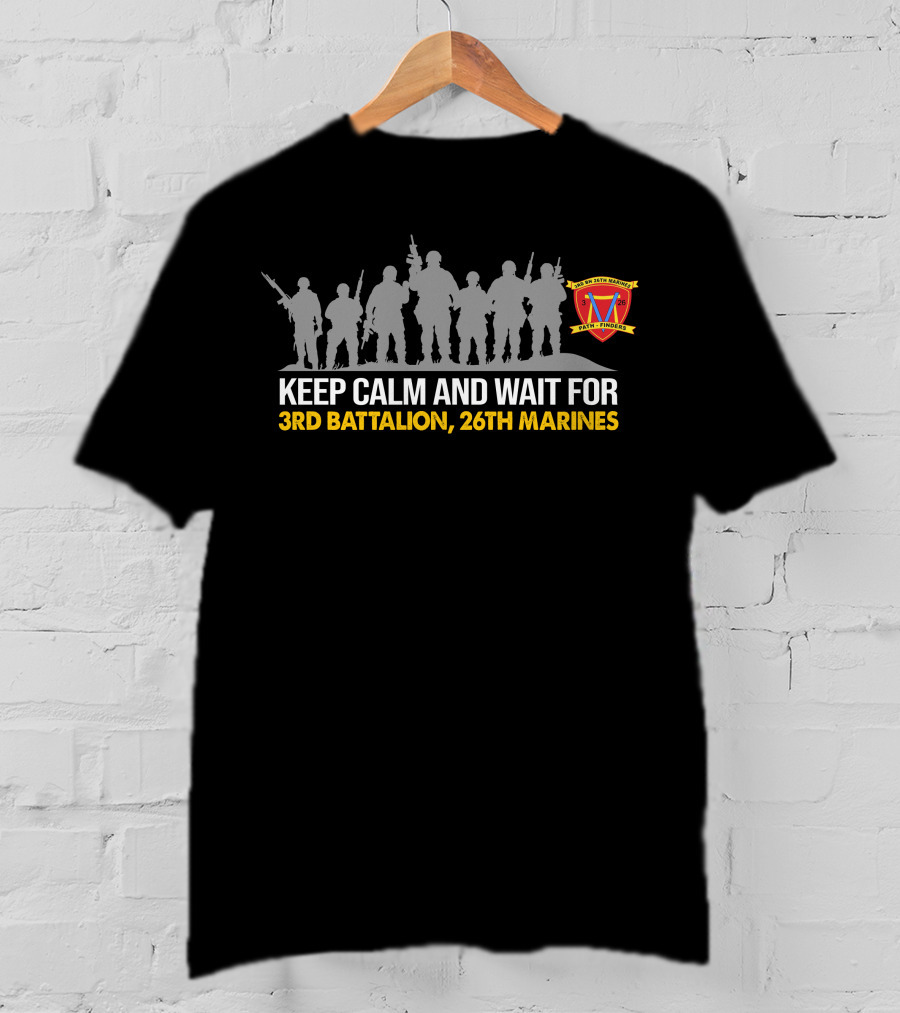 Keep Calm And Wait For 3Rd Battalion, 26Th Marines Faith Funded T-Shirt