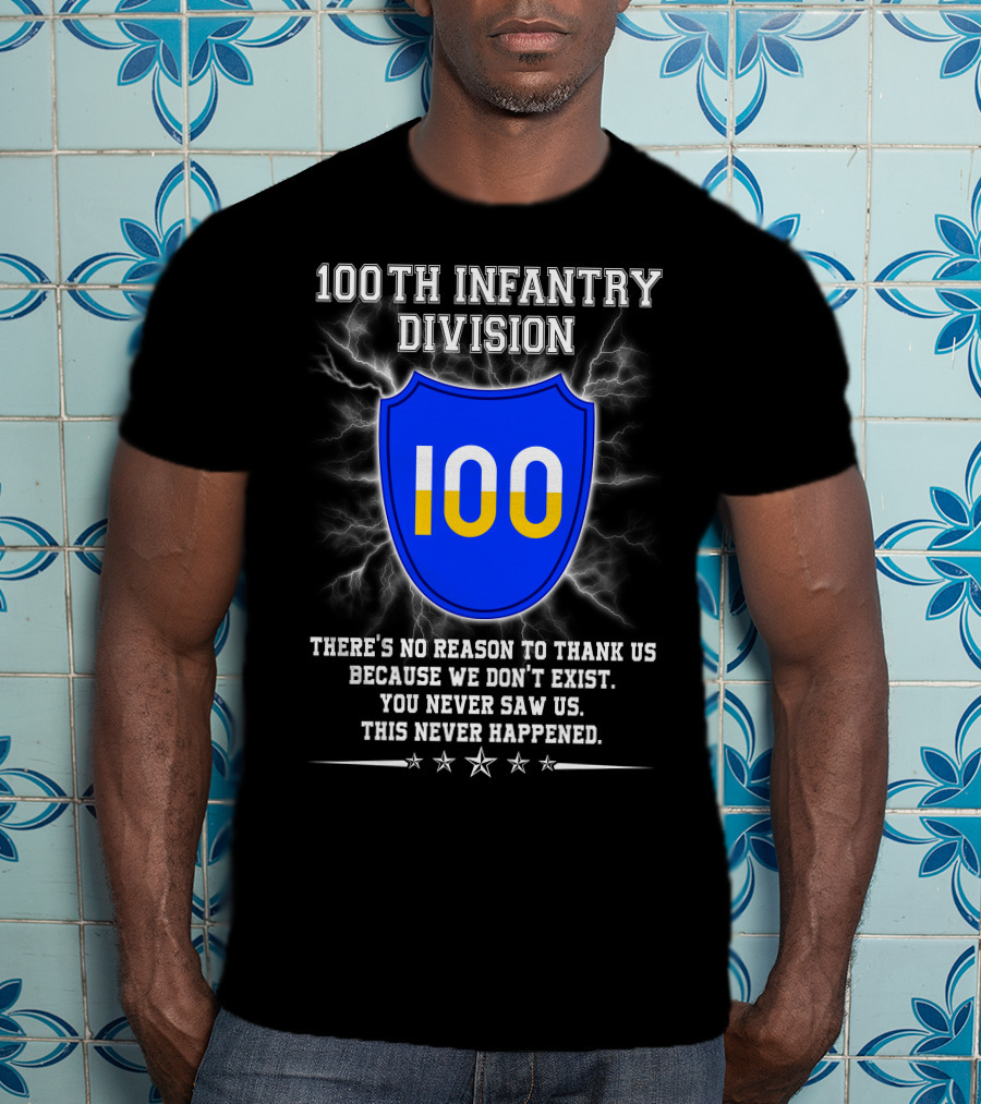 100Th Infantry Division You Never Saw Us This Never Happened T-Shirt