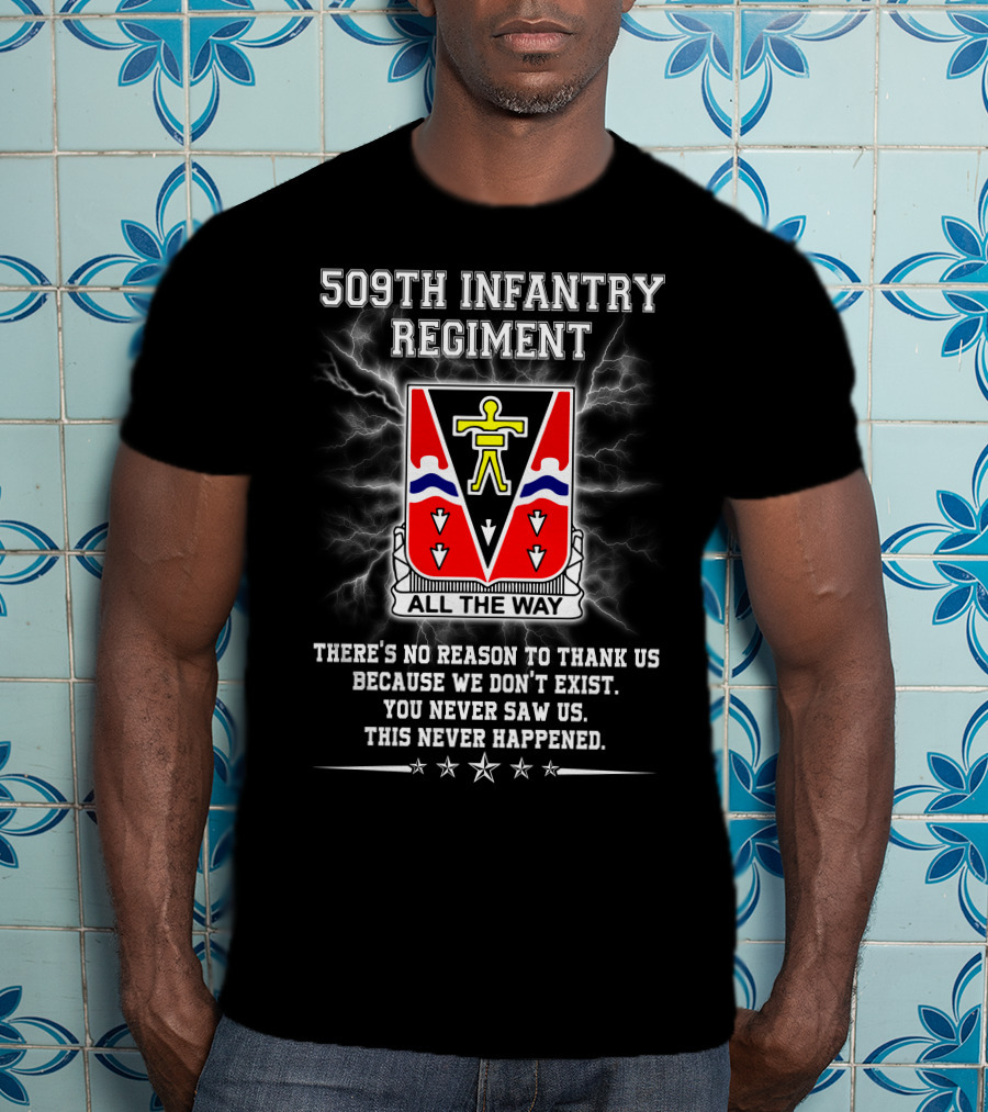 509Th Infantry Regiment All The Way Motto No Reason To Thank Us Because We Don't Exist T-Shirt