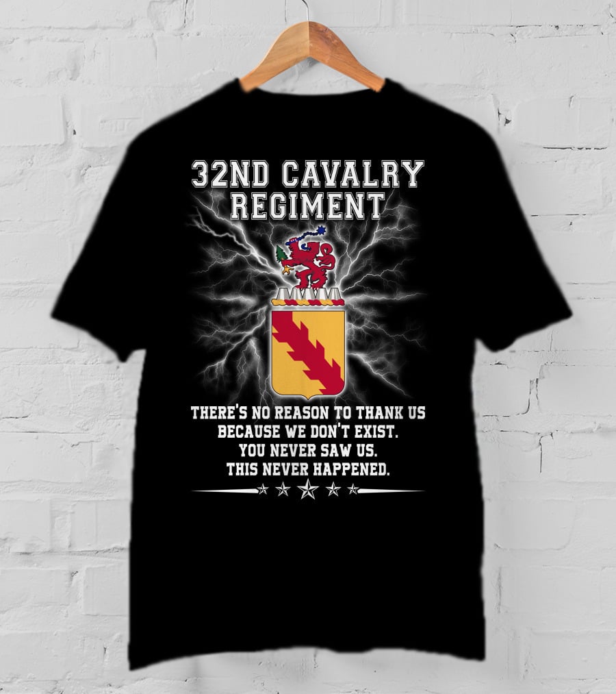 32nd Cavalry Regiment There's No Reason To Thank Us You Never Saw Us T-Shirt