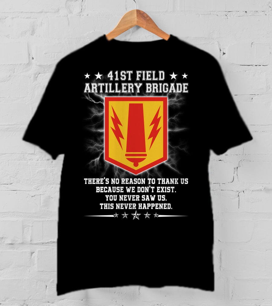 41st Field Artillery Brigade Crest Lightning Emblem You Never Saw Us This Never Happened T-Shirt