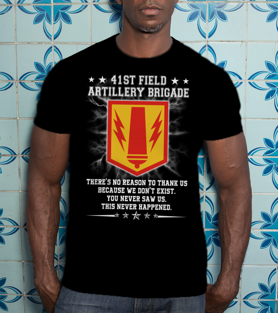 41st Field Artillery Brigade Crest Lightning Emblem You Never Saw Us This Never Happened T-Shirt