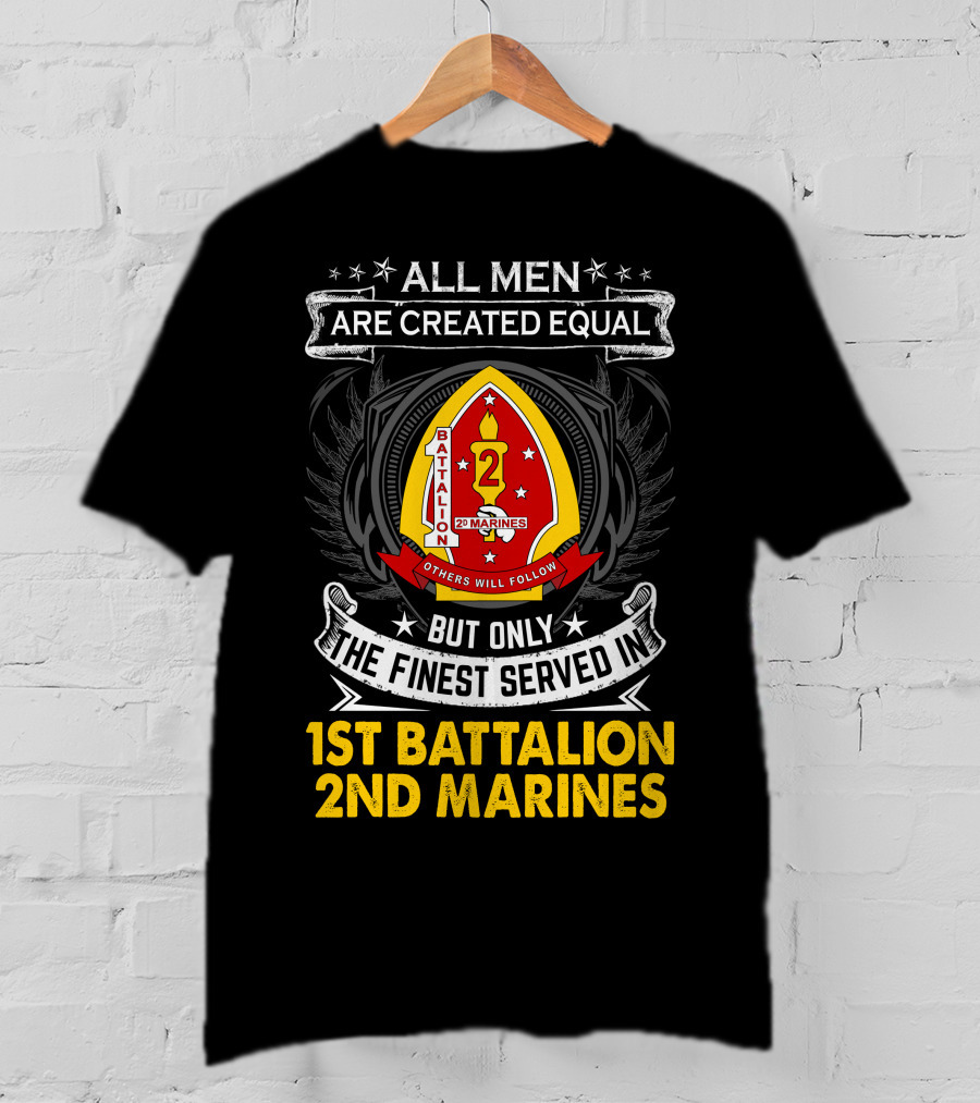 All Men Are Created Equal But Only The Finest Served In 1st Battalion 2nd Marines T-Shirt