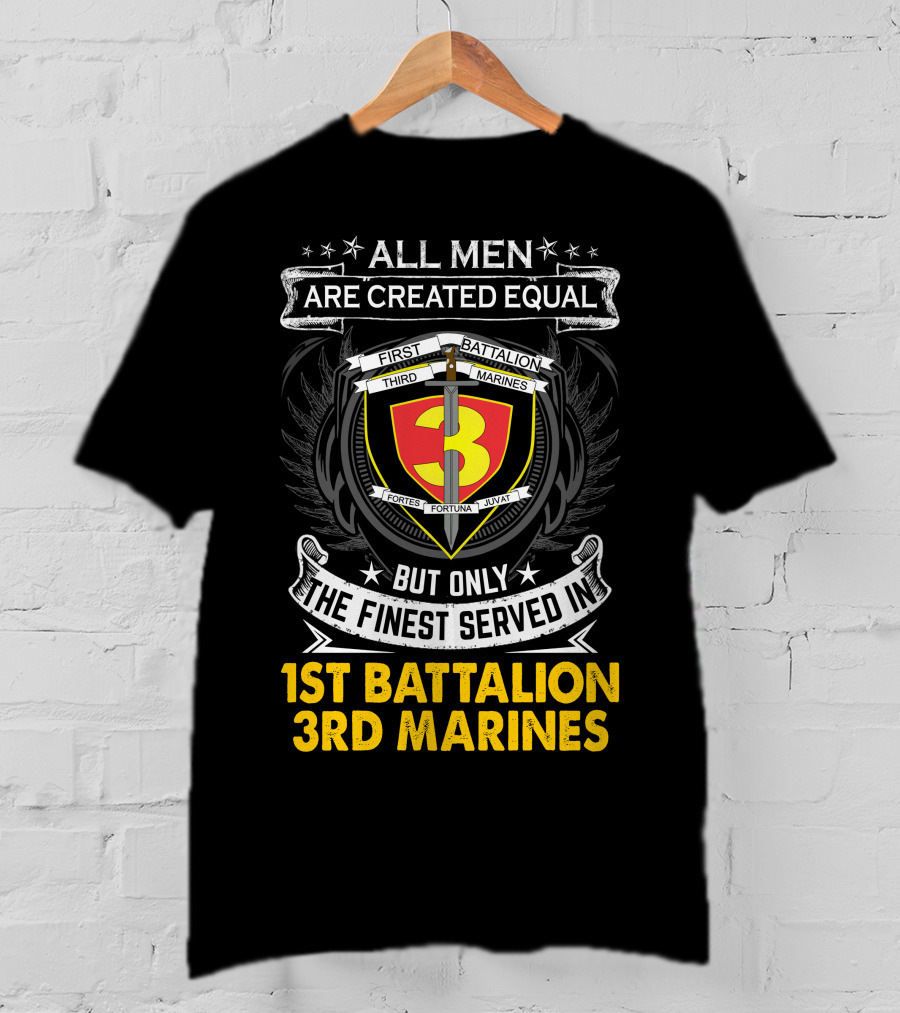 All Men Are Created Equal But Only The Finest Served In 1st Battalion 3rd Marines T-Shirt