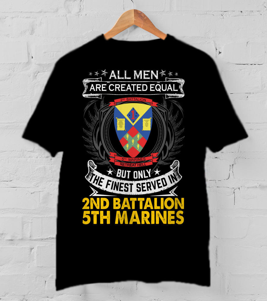 All Men Are Created Equal But Only The Finest Served In 2Nd Battalion 5Th Marines T-Shirt