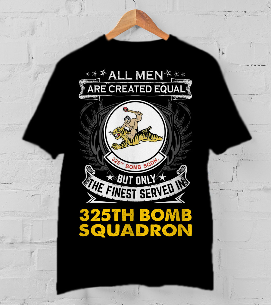 All Men Are Created Equal But Only The Finest Served In 325th Bomb Squadron T-Shirt