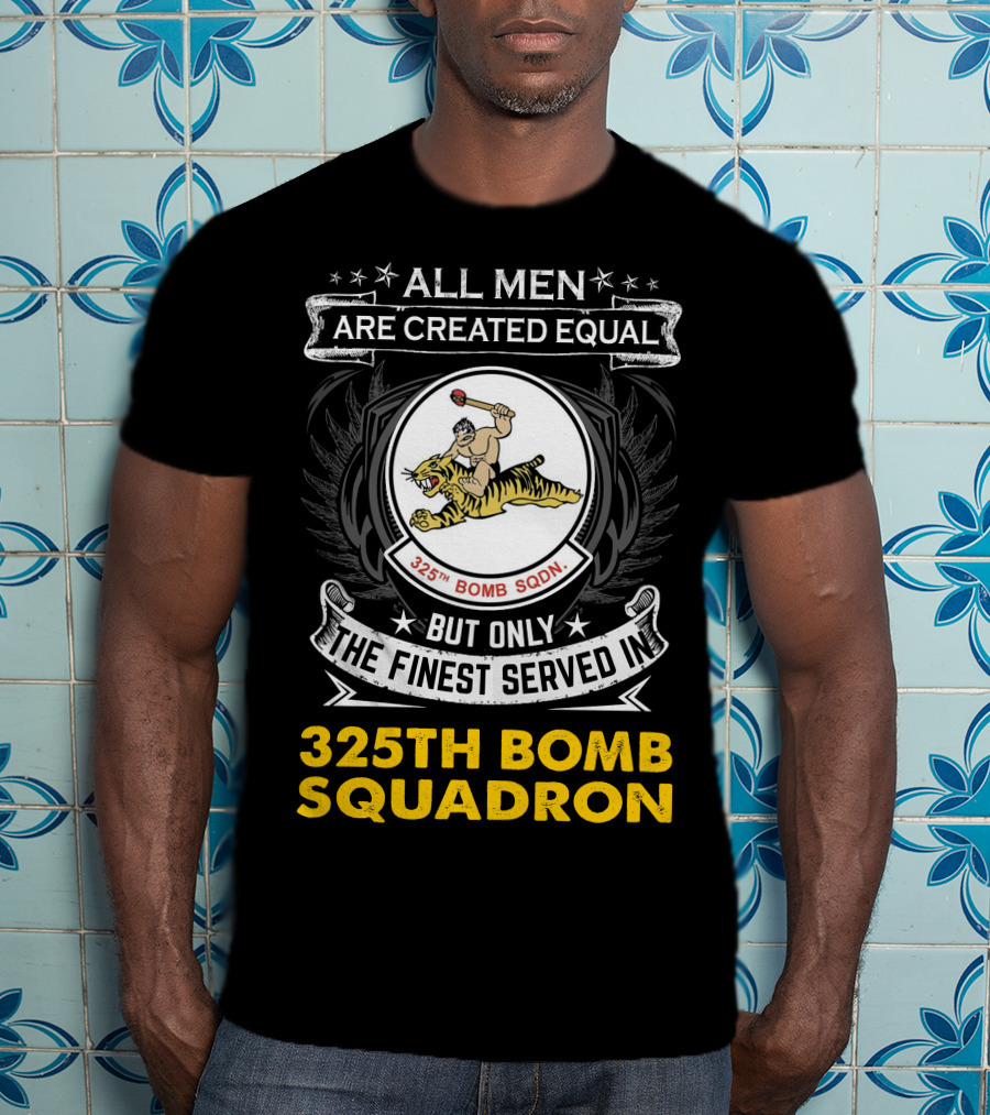 All Men Are Created Equal But Only The Finest Served In 325th Bomb Squadron T-Shirt