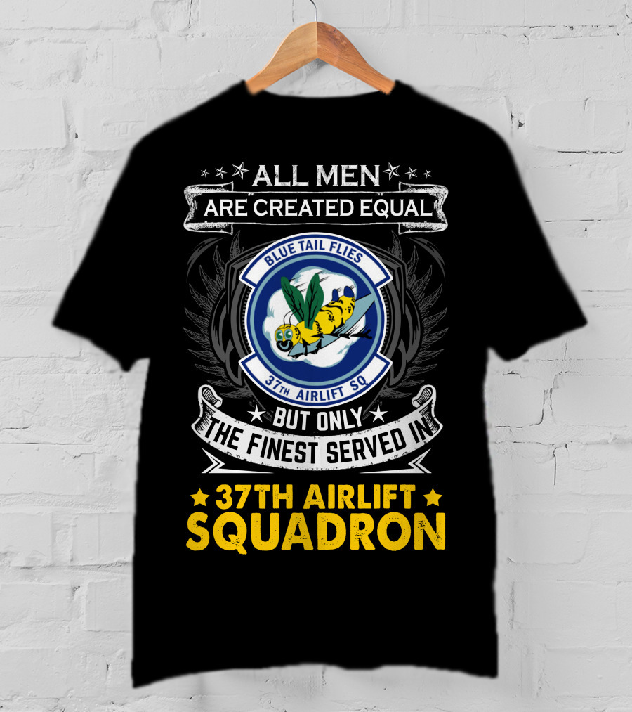 All Men Are Created Equal But Only The Finest Served In 37th Airlift Squadron Blue Tail Flies T-Shirt