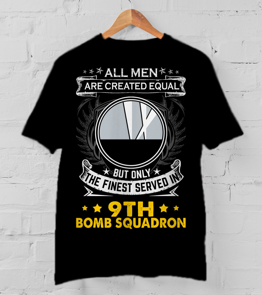 All Men Are Created Equal But Only The Finest Served In 9th Bomb Squadron T-Shirt
