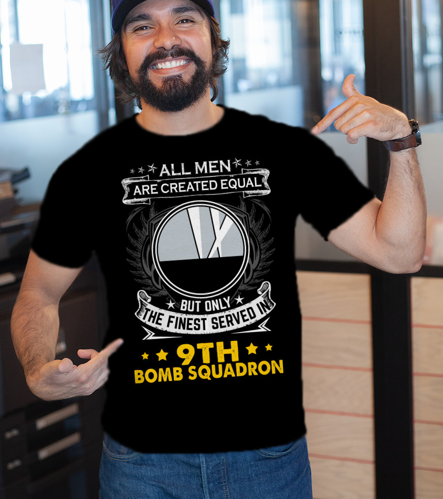 All Men Are Created Equal But Only The Finest Served In 9th Bomb Squadron T-Shirt