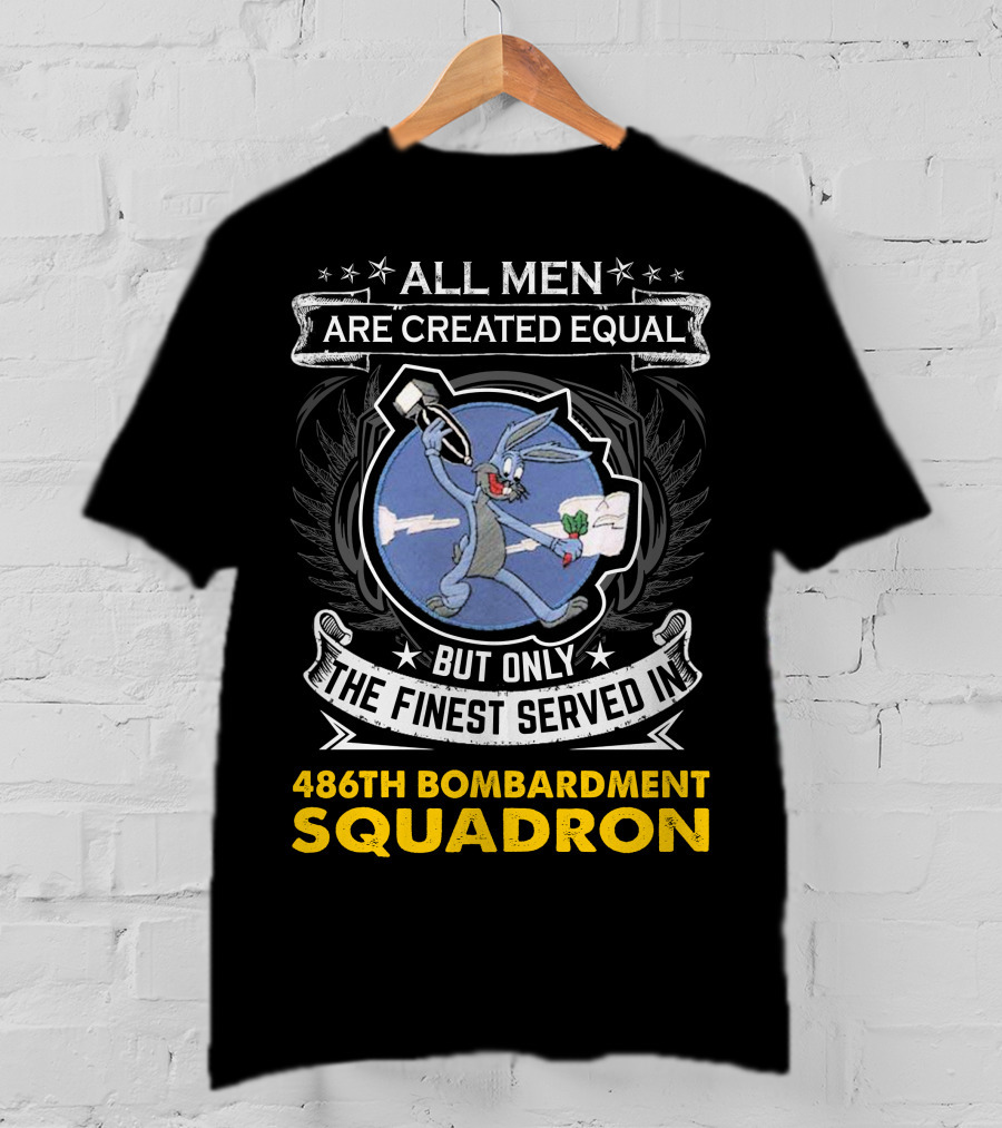 ALL MEN ARE CREATED EQUAL BUT ONLY THE FINEST SERVED IN 486TH BOMBARDMENT SQUADRON T-Shirt