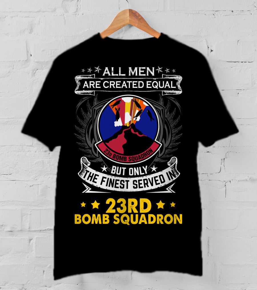 All Men Are Created Equal But Only The Finest Served In 23rd Bomb Squadron T-Shirt