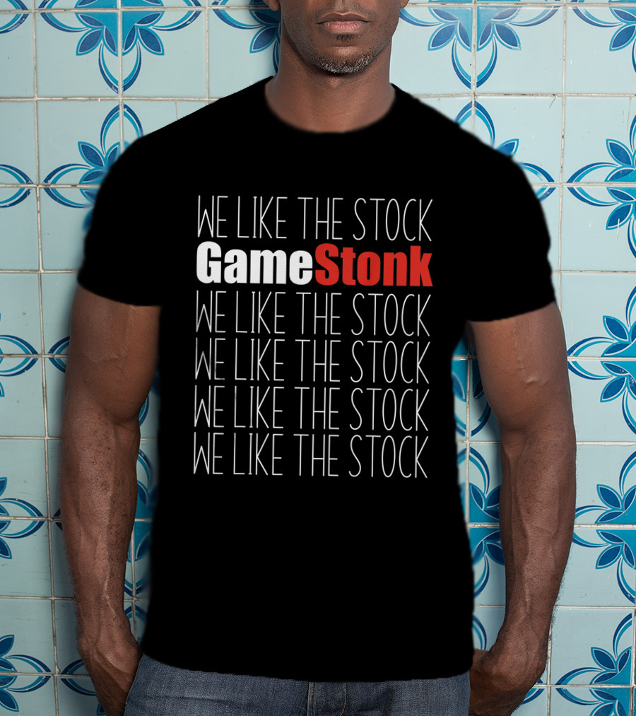 We Like The Stock GameStonk We Like The Stock GME We Like The Stock We Like The Stock We Like The Stock We Like The Stock T-Shirt