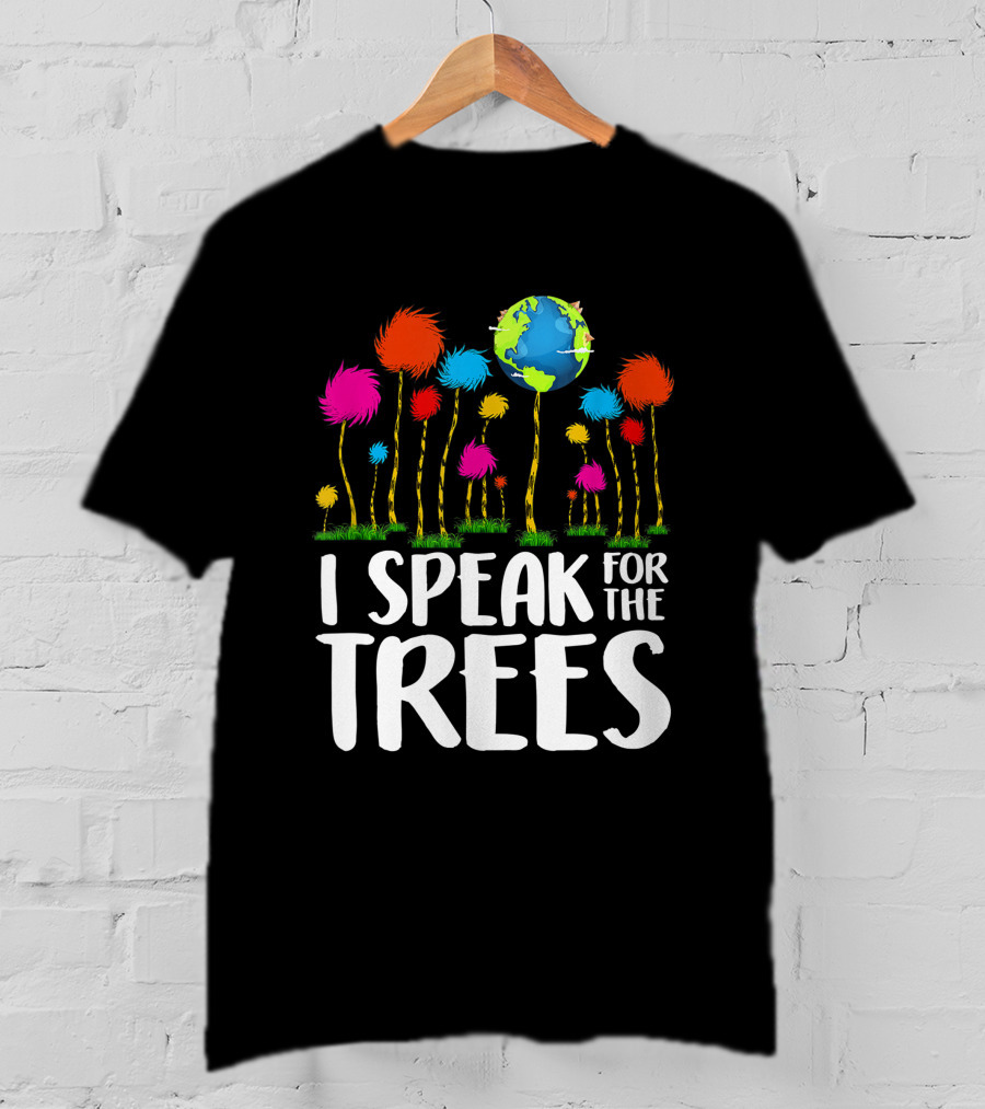 I Speak For The Trees Earth Day Save Planet Eco Inspiration Truffula Earth T-Shirt
