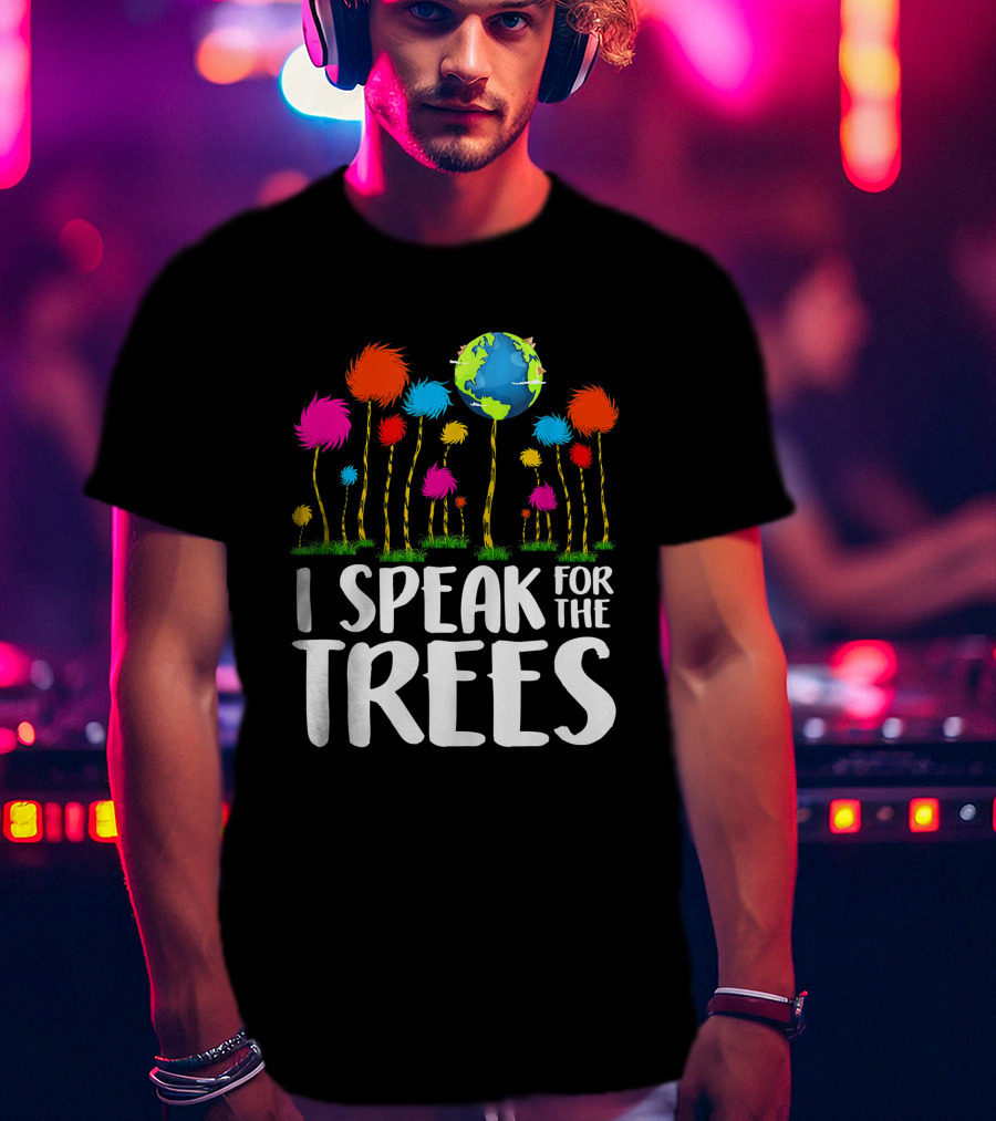 I Speak For The Trees Earth Day Save Planet Eco Inspiration Truffula Earth T-Shirt