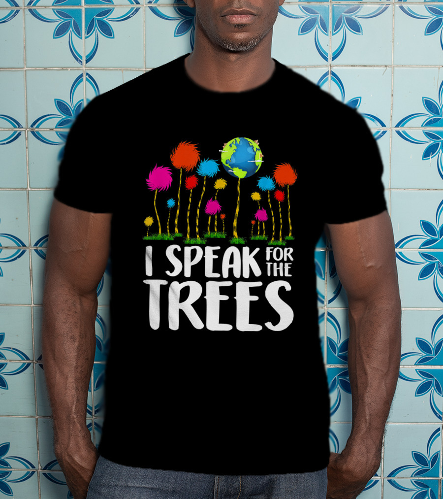 I Speak For The Trees Earth Day Save Planet Eco Inspiration Truffula Earth T-Shirt